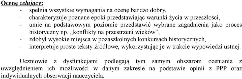 konflikty na przestrzeni wieków, - zdobył wysokie miejsca w pozaszkolnych konkursach historycznych, - interpretuje proste teksty źródłowe,