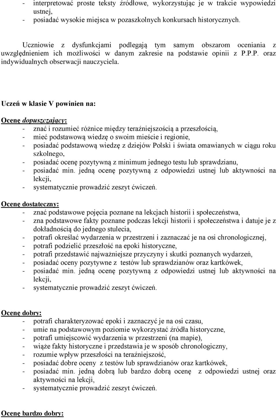 Uczeń w klasie V powinien na: Ocenę dopuszczający: - znać i rozumieć różnice między teraźniejszością a przeszłością, - mieć podstawową wiedzę o swoim mieście i regionie, - posiadać podstawową wiedzę
