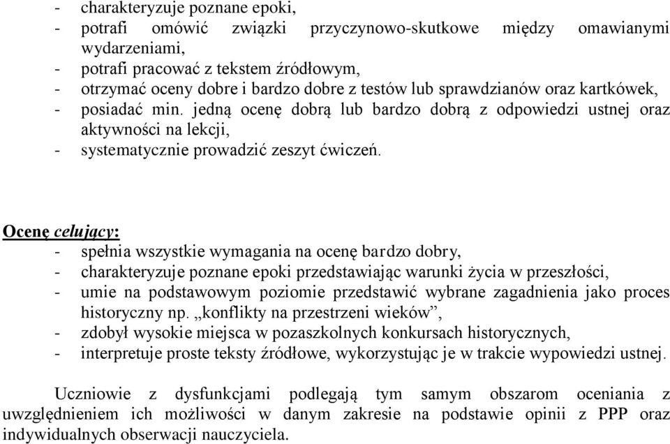jedną ocenę dobrą lub bardzo dobrą z odpowiedzi ustnej oraz aktywności na Ocenę celujący: - spełnia wszystkie wymagania na ocenę bardzo dobry, - charakteryzuje poznane epoki przedstawiając warunki