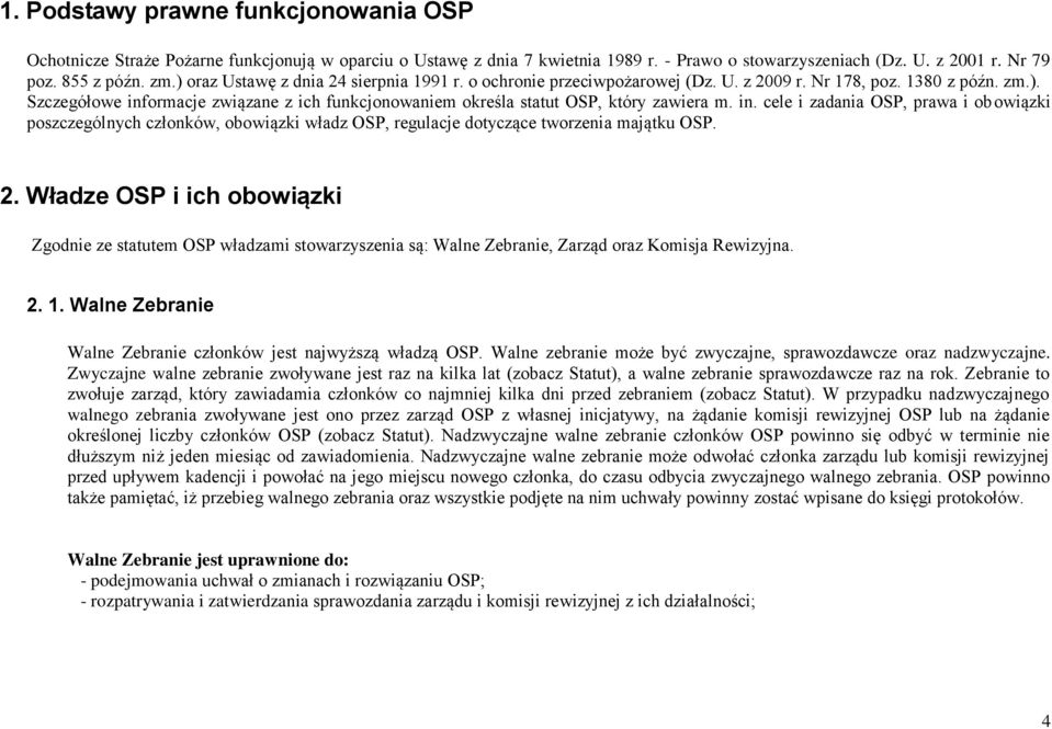 in. cele i zadania OSP, prawa i obowiązki poszczególnych członków, obowiązki władz OSP, regulacje dotyczące tworzenia majątku OSP. 2.