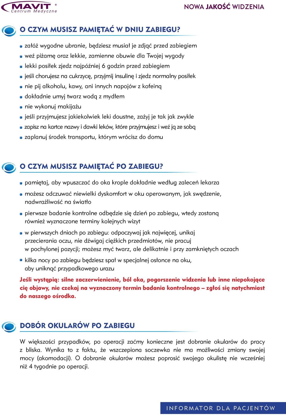 cukrzycę, przyjmij insulinę i zjedz normalny posiłek nie pij alkoholu, kawy, ani innych napojów z kofeiną dokładnie umyj twarz wodą z mydłem nie wykonuj makijażu jeśli przyjmujesz jakiekolwiek leki