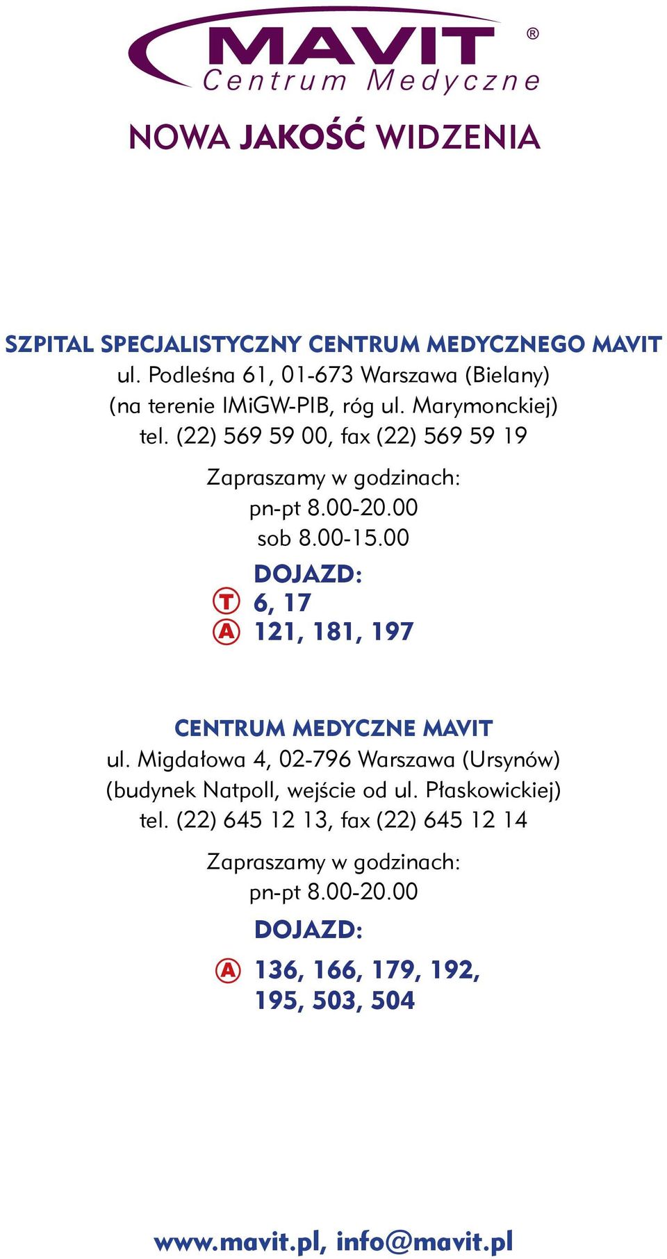 00 DOJAZD: 6, 17 121, 181, 197 Centrum Medyczne MAVIT ul. Migdałowa 4, 02-796 Warszawa (Ursynów) (budynek Natpoll, wejście od ul.