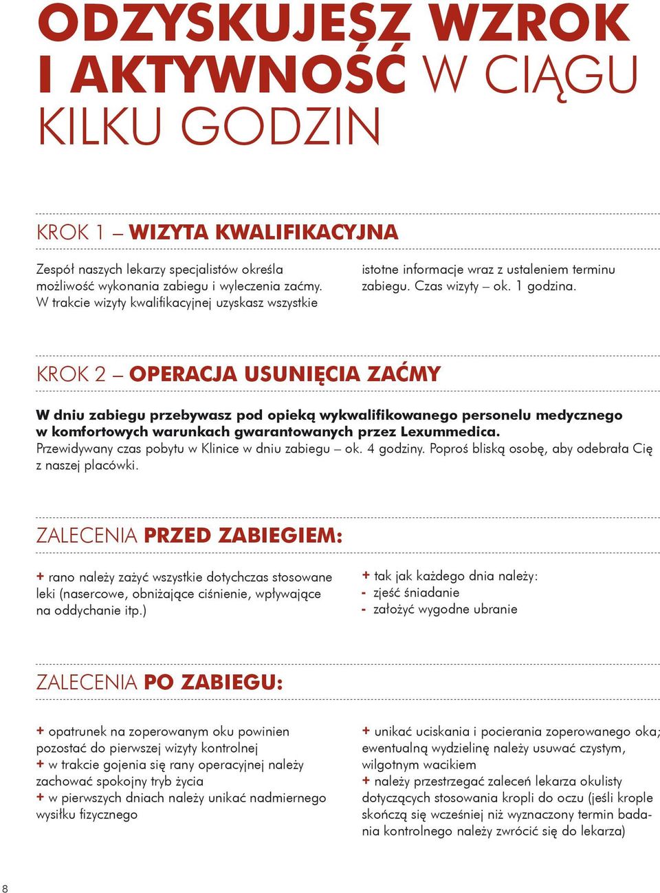 KROK 2 OPERACJA USUNIĘCIA ZAĆMY W dniu zabiegu przebywasz pod opieką wykwalifikowanego personelu medycznego w komfortowych warunkach gwarantowanych przez Lexummedica.