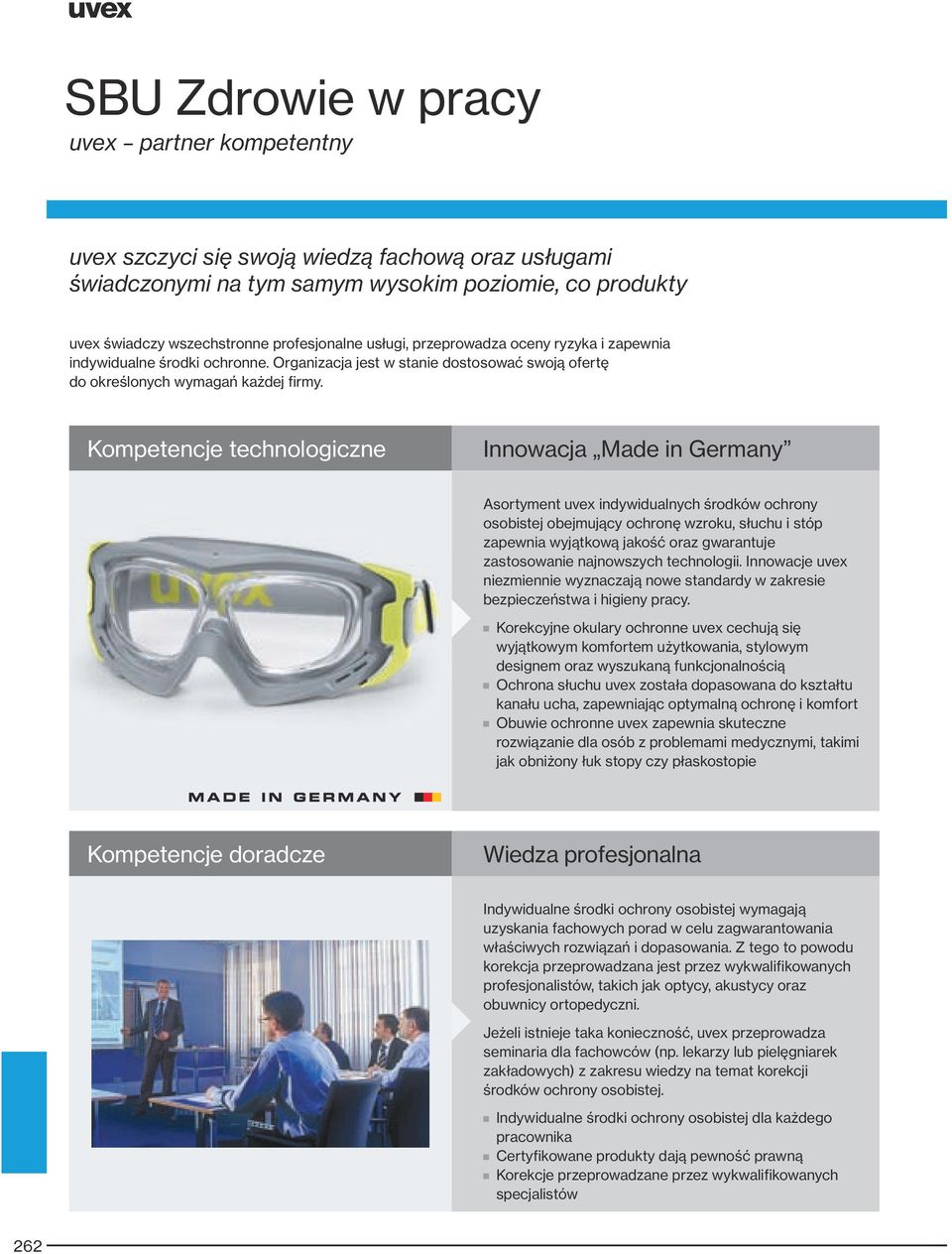 Kompetencje technologiczne Innowacja Made in Germany Asortyment uvex indywidualnych środków ochrony osobistej obejmujący ochronę wzroku, słuchu i stóp zapewnia wyjątkową jakość oraz gwarantuje