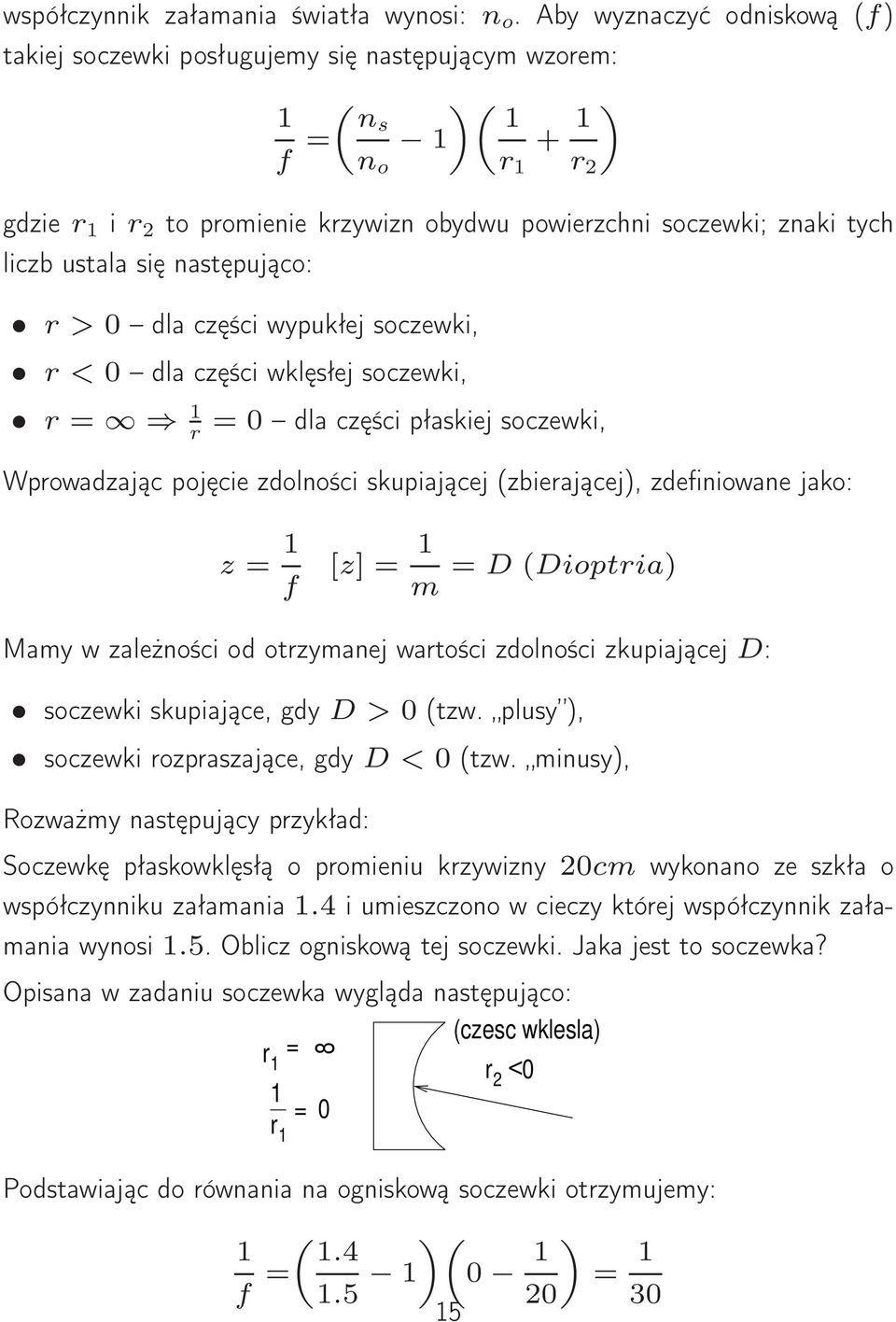 liczb ustala się następująco: r > 0 dla części wypukłej soczewki, r < 0 dla części wklęsłej soczewki, r = 1 r = 0 dla części płaskiej soczewki, Wprowadzając pojęcie zdolności skupiającej