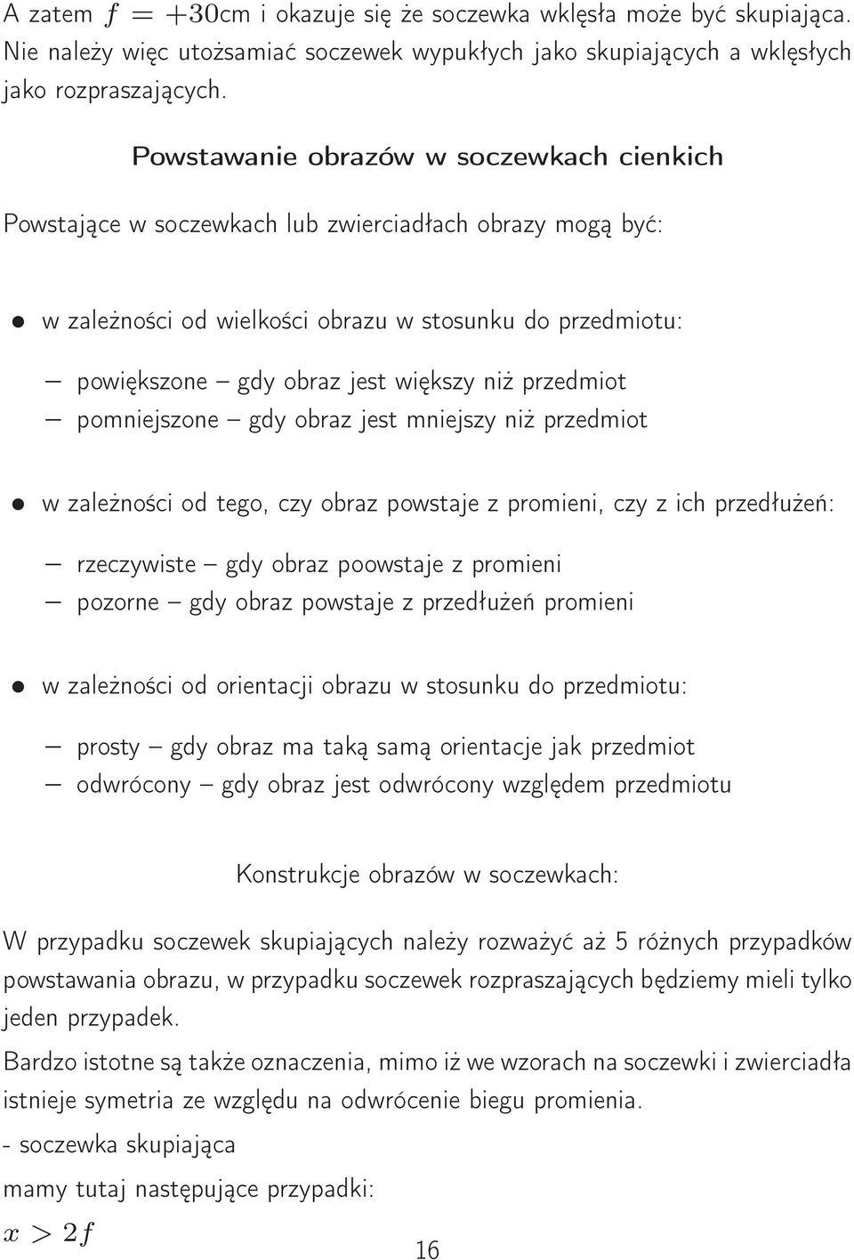 przedmiot pomniejszone gdy obraz jest mniejszy niż przedmiot w zależności od tego, czy obraz powstaje z promieni, czy z ich przedłużeń: rzeczywiste gdy obraz poowstaje z promieni pozorne gdy obraz