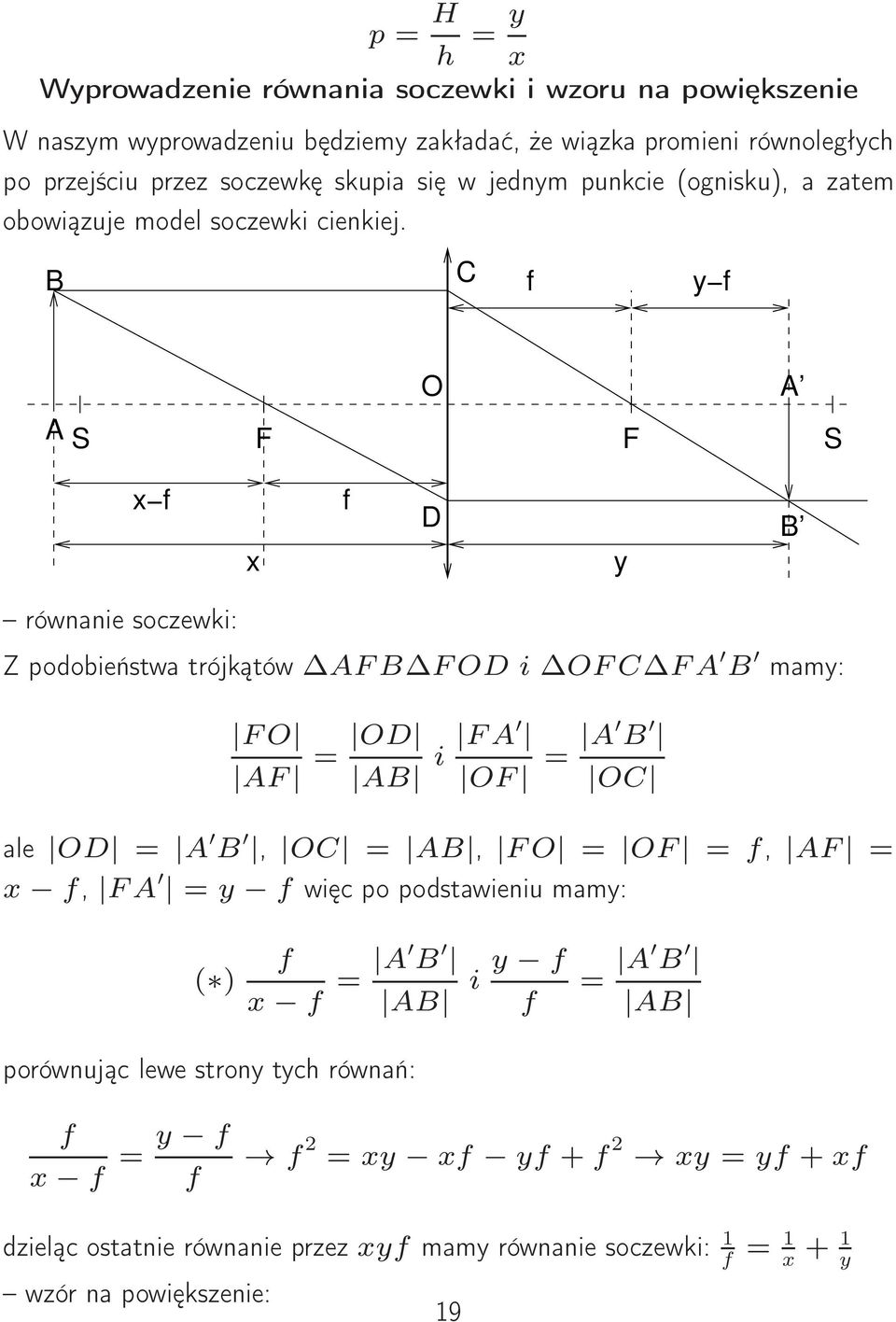 B C f y f O A A S F F S x f x f D y B równanie soczewki: Z podobieństwa trójkątów AFB FOD i OFC FA B mamy: FO AF = OD AB i FA OF = A B OC ale OD = A B, OC = AB, FO = OF = f,