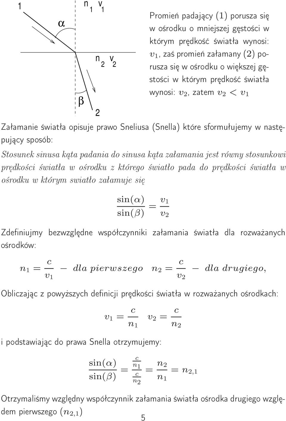 jest równy stosunkowi prędkości światła w ośrodku z którego światło pada do prędkości światła w ośrodku w którym swiatło załamuje się sin(α) sin(β) = v 1 v 2 Zdefiniujmy bezwzględne współczynniki