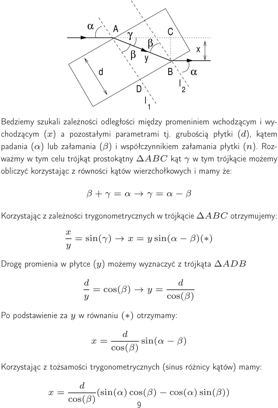 Rozważmy w tym celu trójkąt prostokątny ABC kąt γ w tym trójkącie możemy obliczyć korzystając z równości kątów wierzchołkowych i mamy że: β + γ = α γ = α β Korzystając z zależności