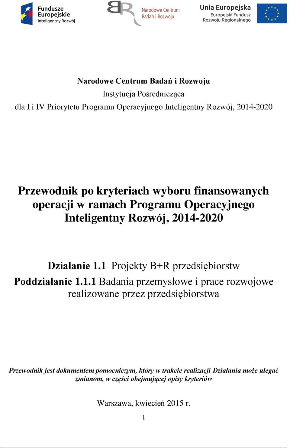 1 Projekty B+R przedsiębiorstw Poddziałanie 1.1.1 Badania przemysłowe i prace rozwojowe realizowane przez przedsiębiorstwa Przewodnik