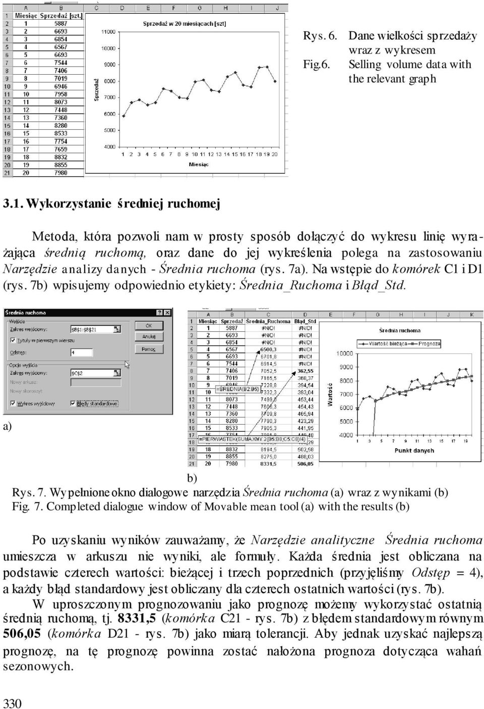 danych - Średnia ruchoma (rys. 7a). Na wstępie do komórek C1 i D1 (rys. 7b) wpisujemy odpowiednio etykiety: Średnia_Ruchoma i Błąd_Std. a) b) Rys. 7. Wypełnione okno dialogowe narzędzia Średnia ruchoma (a) wraz z wynikami (b) Fig.