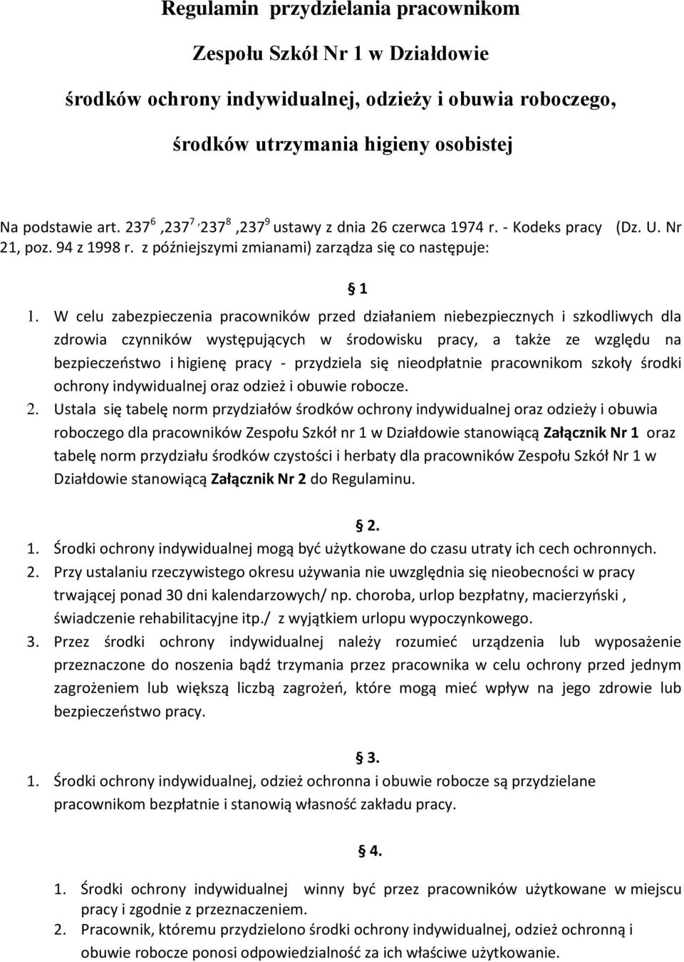 W celu zabezpieczenia pracowników przed działaniem niebezpiecznych i szkodliwych dla zdrowia czynników występujących w środowisku pracy, a także ze względu na bezpieczeństwo i higienę pracy -