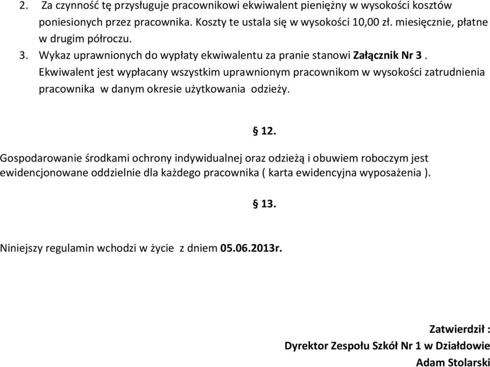 Ekwiwalent jest wypłacany wszystkim uprawnionym pracownikom w wysokości zatrudnienia pracownika w danym okresie użytkowania odzieży. 12.