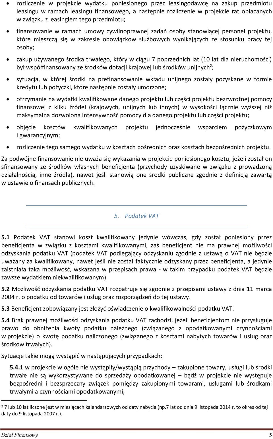 zakup używanego środka trwałego, który w ciągu 7 poprzednich lat (10 lat dla nieruchomości) był współfinansowany ze środków dotacji krajowej lub środków unijnych 2 ; sytuacja, w której środki na