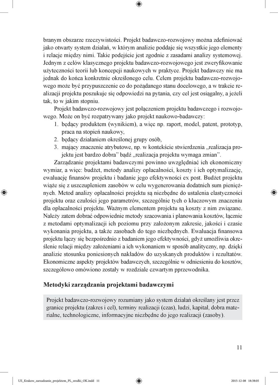Projekt badawczy nie ma jednak do końca konkretnie określonego celu.