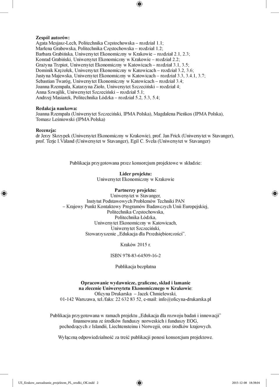 2; Grażyna Trzpiot, Uniwersytet Ekonomiczny w Katowicach rozdział 3.1, 3.5; Dominik Krężołek, Uniwersytet Ekonomiczny w Katowicach rozdział 3.2, 3.