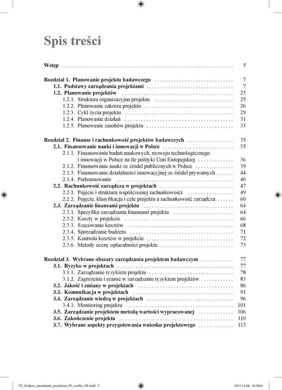 2.3. Cykl życia projektu........................................ 29 1.2.4. Planowanie działań........................................ 31 1.2.5. Planowanie zasobów projektu................................ 33 Rozdział 2.
