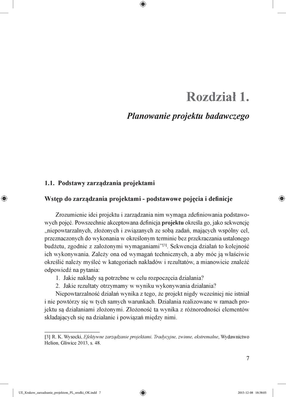 bez przekraczania ustalonego budżetu, zgodnie z założonymi wymaganiami [3]. Sekwencja działań to kolejność ich wykonywania.