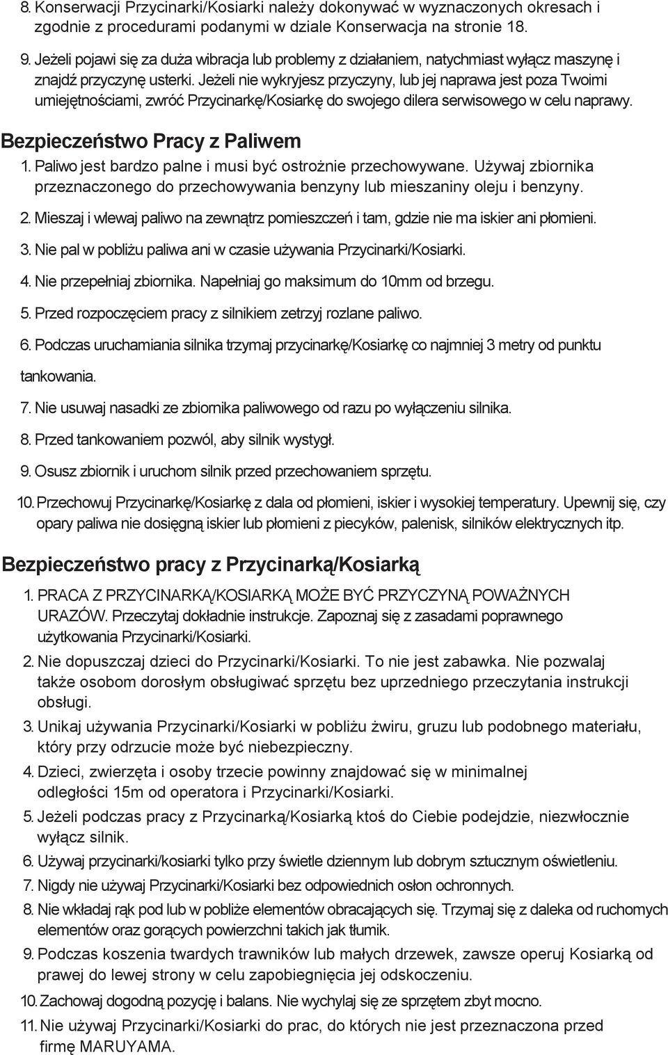 Je eli nie wykryjesz przyczyny, lub jej naprawa jest poza Twoimi umiej tno ciami, zwró Przycinark /Kosiark do swojego dilera serwisowego w celu naprawy. Bezpiecze stwo Pracy z Paliwem 1.