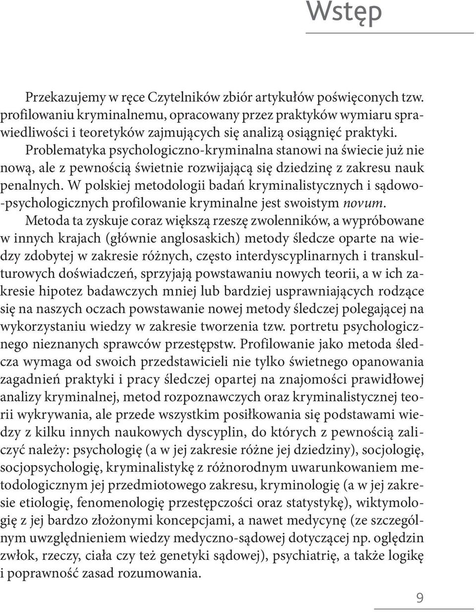 Problematyka psychologiczno-kryminalna stanowi na świecie już nie nową, ale z pewnością świetnie rozwijającą się dziedzinę z zakresu nauk penalnych.