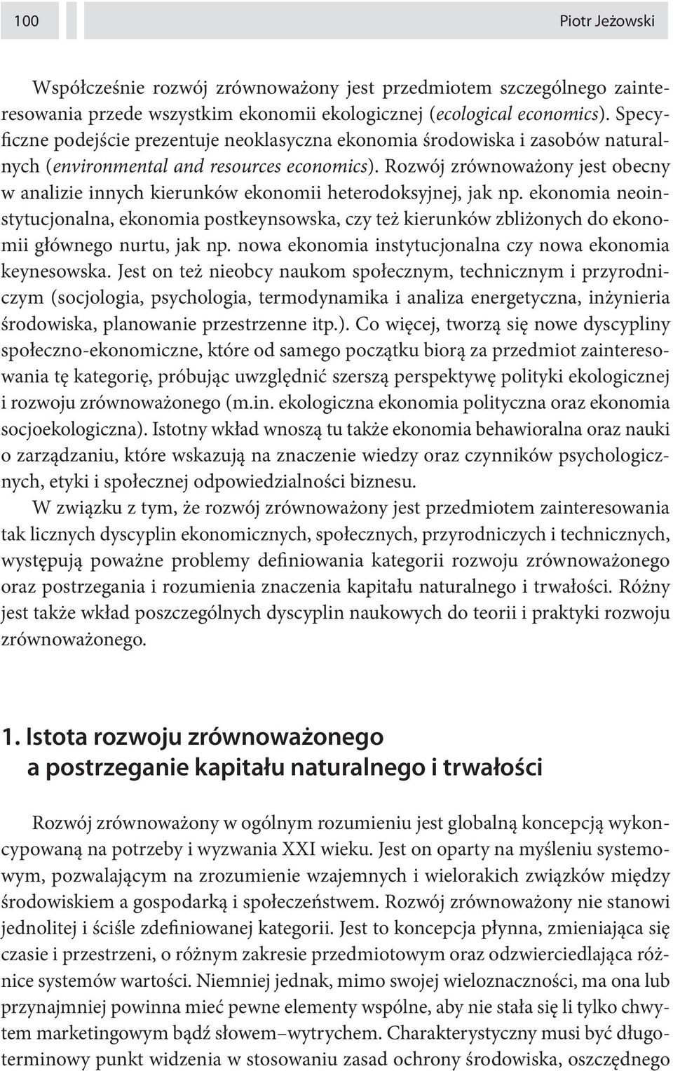 Rozwój zrównoważony jest obecny w analizie innych kierunków ekonomii heterodoksyjnej, jak np.