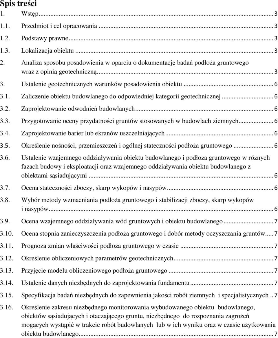 Zaliczenie obiektu budowlanego do odpowiedniej kategorii geotechnicznej... 6 3.2. Zaprojektowanie odwodnień budowlanych... 6 3.3. Przygotowanie oceny przydatności gruntów stosowanych w budowlach ziemnych.