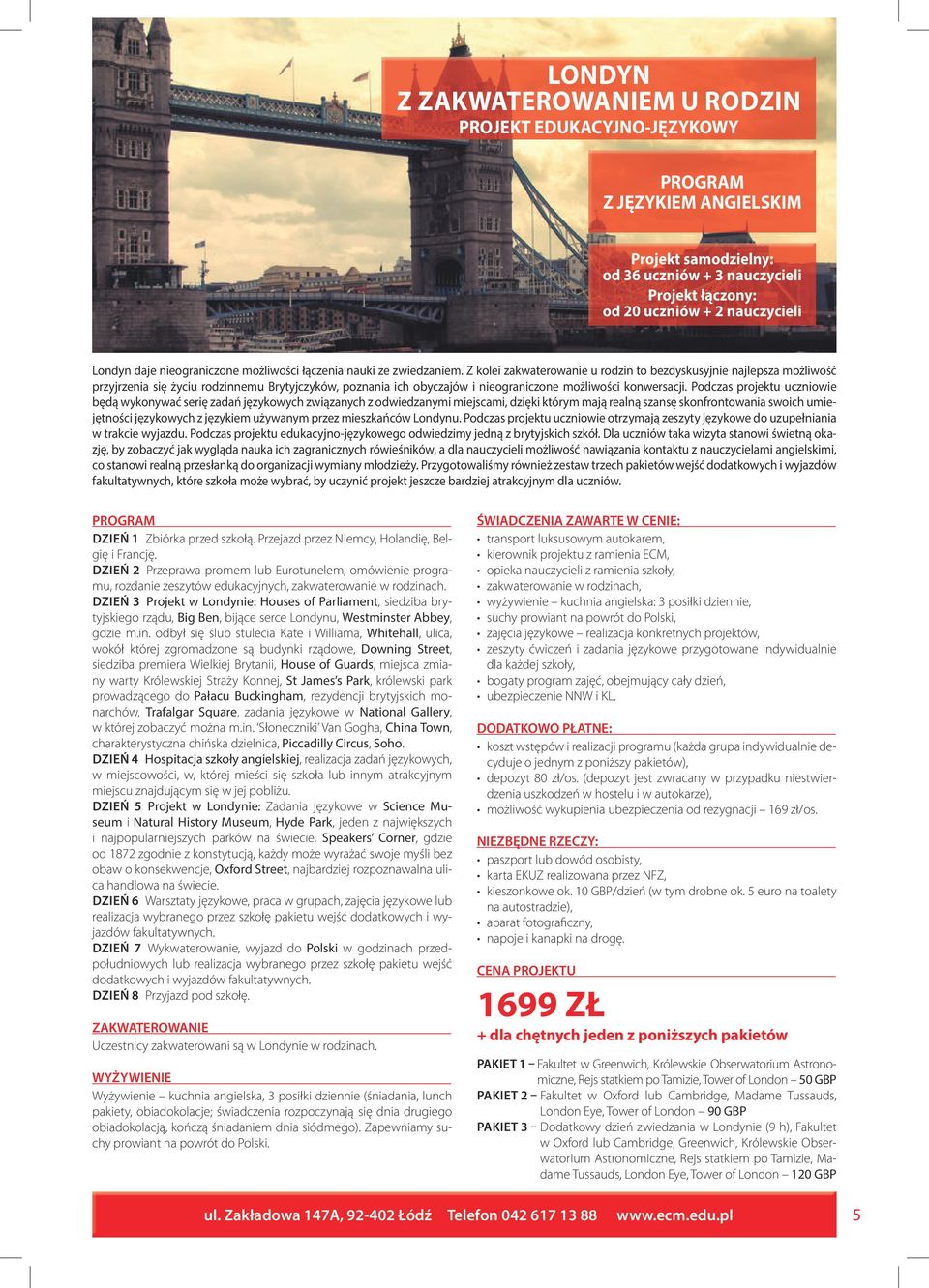 Podczas projektu uczniowie będą wykonywać serię zadań językowych związanych z odwiedzanymi miejscami, dzięki którym mają realną szansę skonfrontowania swoich umiejętności językowych z językiem