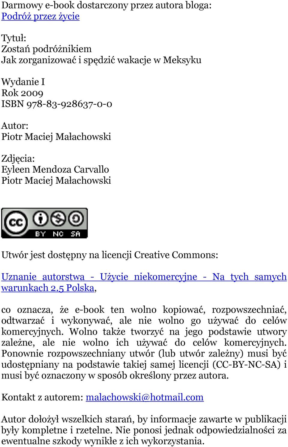 5 Polska, co oznacza, że e-book ten wolno kopiować, rozpowszechniać, odtwarzać i wykonywać, ale nie wolno go używać do celów komercyjnych.