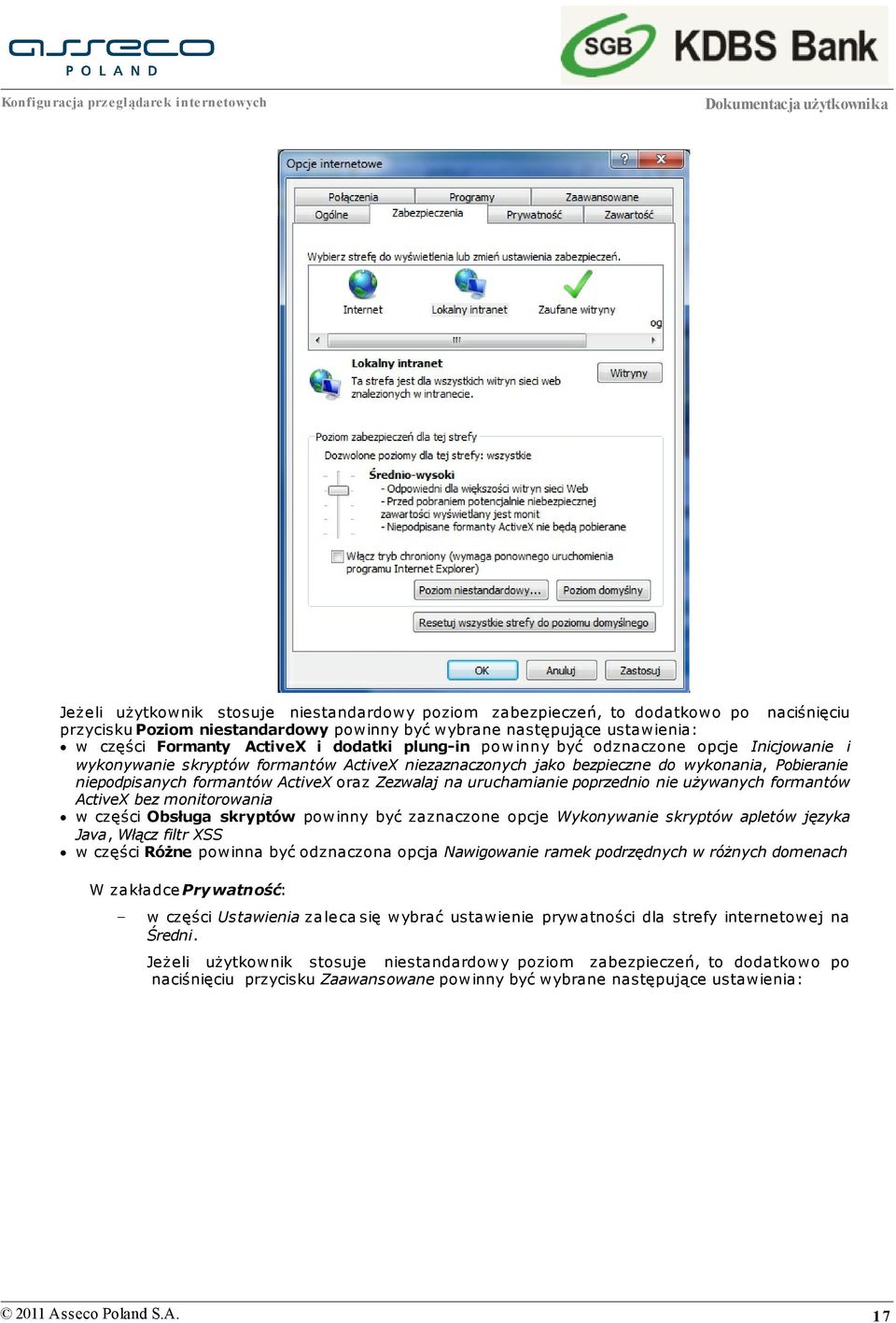 Zezwalaj na uruchamianie poprzednio nie używanych formantów ActiveX bez monitorowania w części Obsługa skryptów powinny być zaznaczone opcje Wykonywanie skryptów apletów j ęzyka Java, Włącz filtr XSS