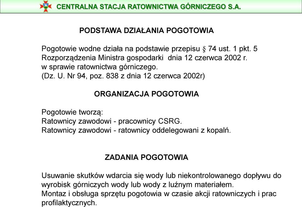 838 z dnia 12 czerwca 2002r) ORGANIZACJA POGOTOWIA Pogotowie tworzą: Ratownicy zawodowi - pracownicy CSRG.