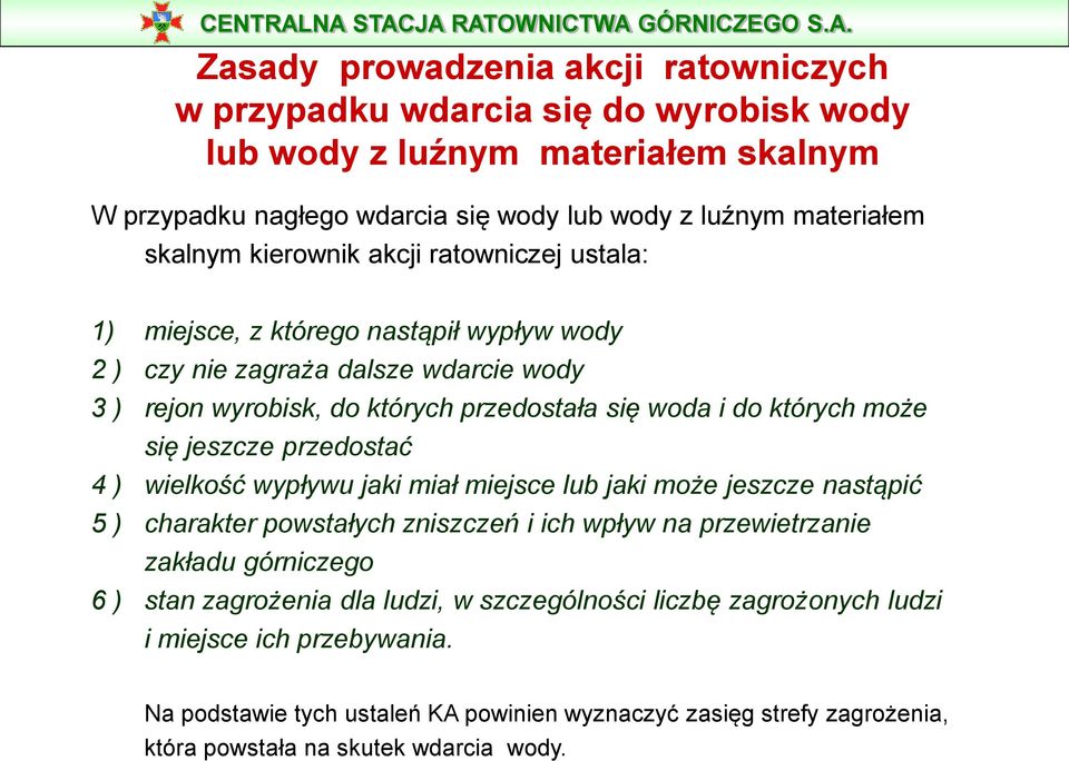się jeszcze przedostać 4 ) wielkość wypływu jaki miał miejsce lub jaki może jeszcze nastąpić 5 ) charakter powstałych zniszczeń i ich wpływ na przewietrzanie zakładu górniczego 6 ) stan
