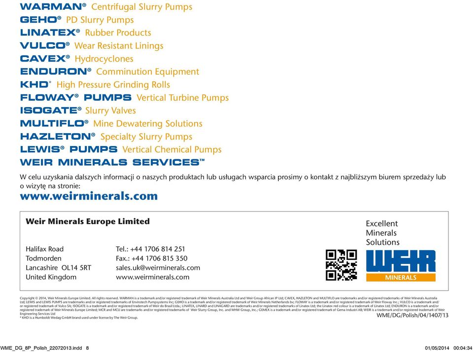 dalszych informacji o naszych produktach lub usługach wsparcia prosimy o kontakt z najbliższym biurem sprzedaży lub o wizytę na stronie: www.weirminerals.