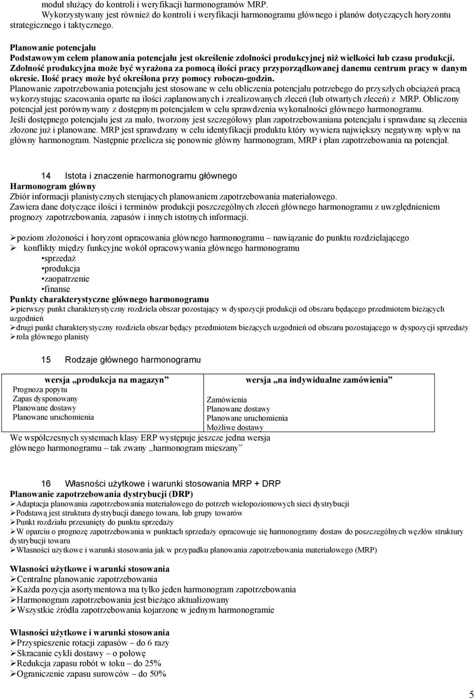 Zdolność produkcyjna może być wyrażona za pomocą ilości pracy przyporządkowanej danemu centrum pracy w danym okresie. Ilość pracy może być określona przy pomocy roboczo-godzin.