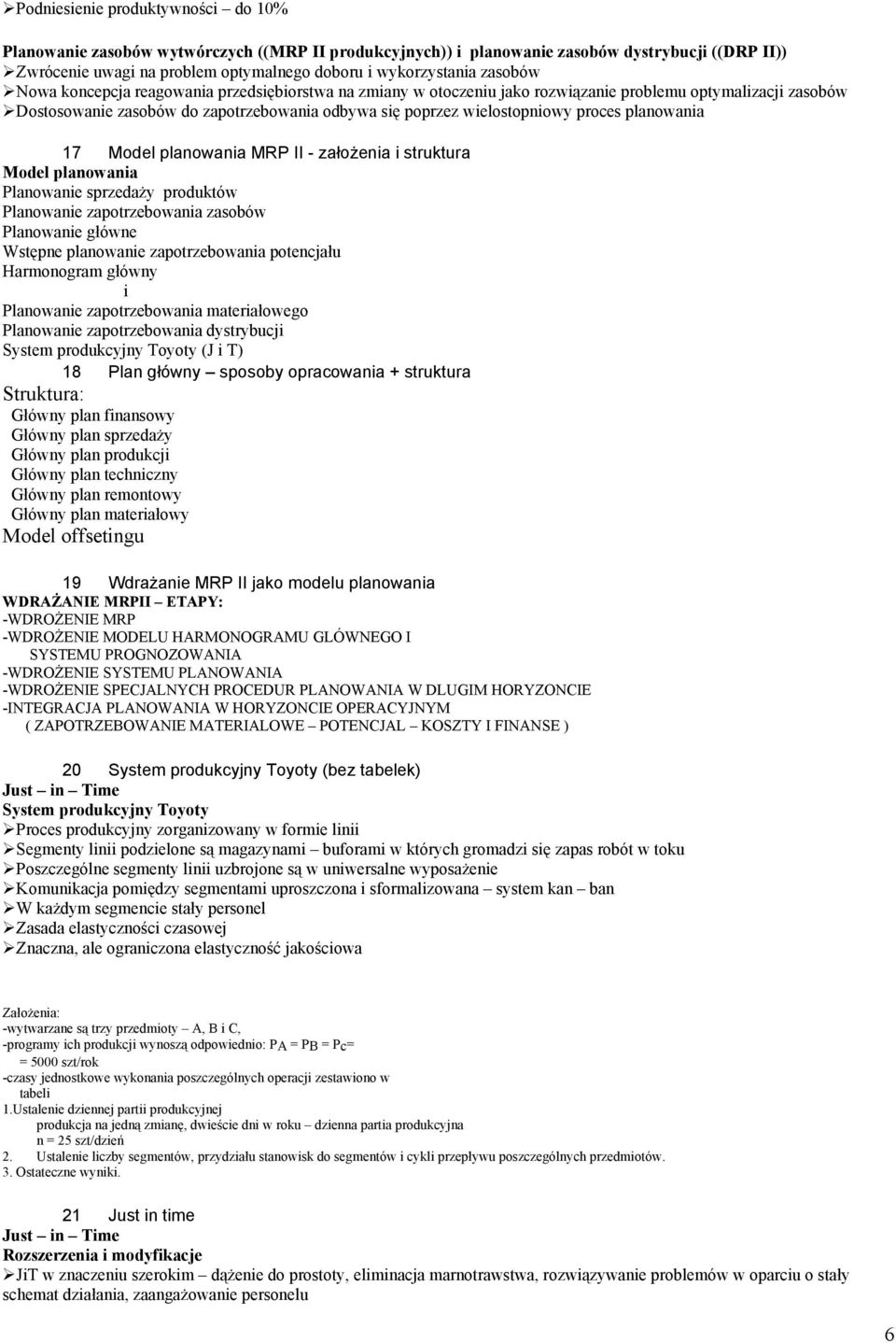 proces planowania 17 Model planowania MRP II - założenia i struktura Model planowania Planowanie sprzedaży produktów Planowanie zapotrzebowania zasobów Planowanie główne Wstępne planowanie