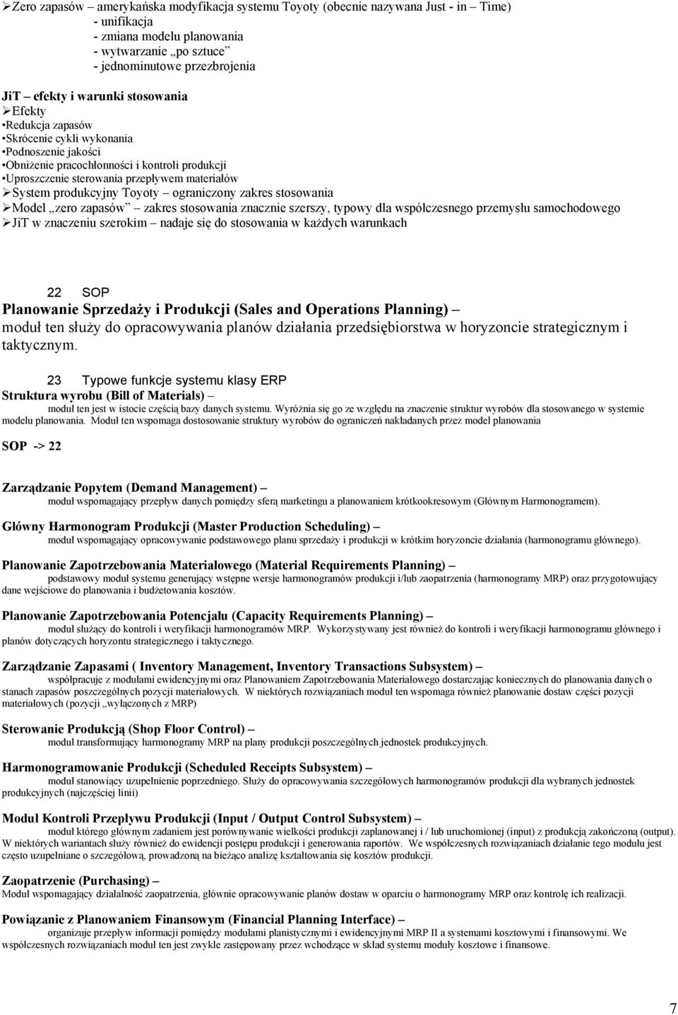 produkcyjny Toyoty ograniczony zakres stosowania Model zero zapasów zakres stosowania znacznie szerszy, typowy dla współczesnego przemysłu samochodowego JiT w znaczeniu szerokim nadaje się do