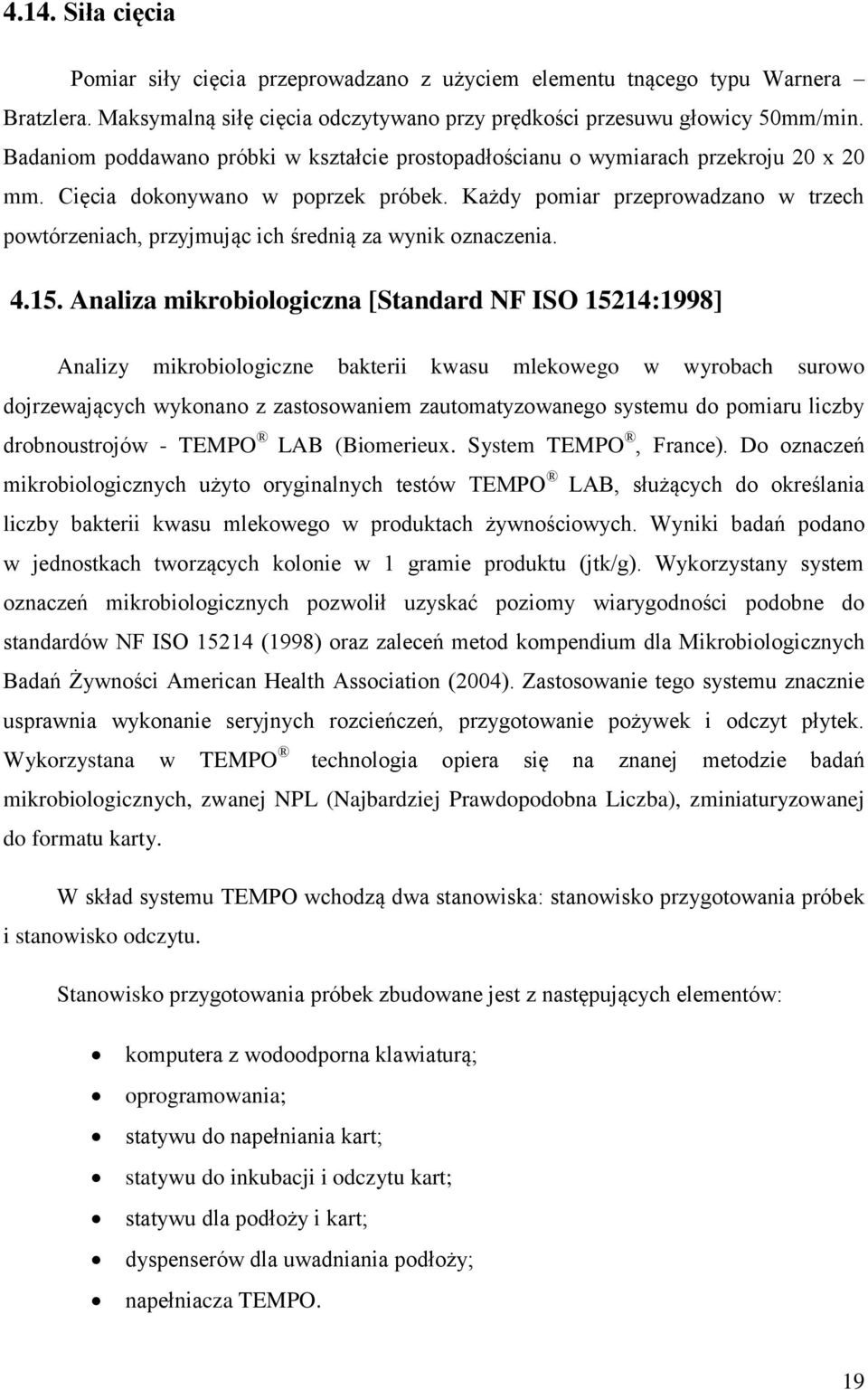 Każdy pomiar przeprowadzano w trzech powtórzeniach, przyjmując ich średnią za wynik oznaczenia. 4.15.