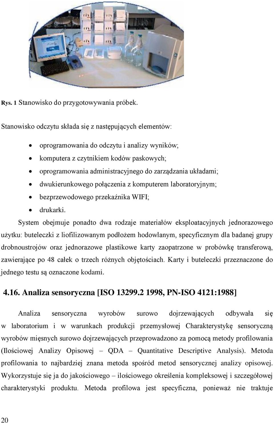 dwukierunkowego połączenia z komputerem laboratoryjnym; bezprzewodowego przekaźnika WIFI; drukarki.