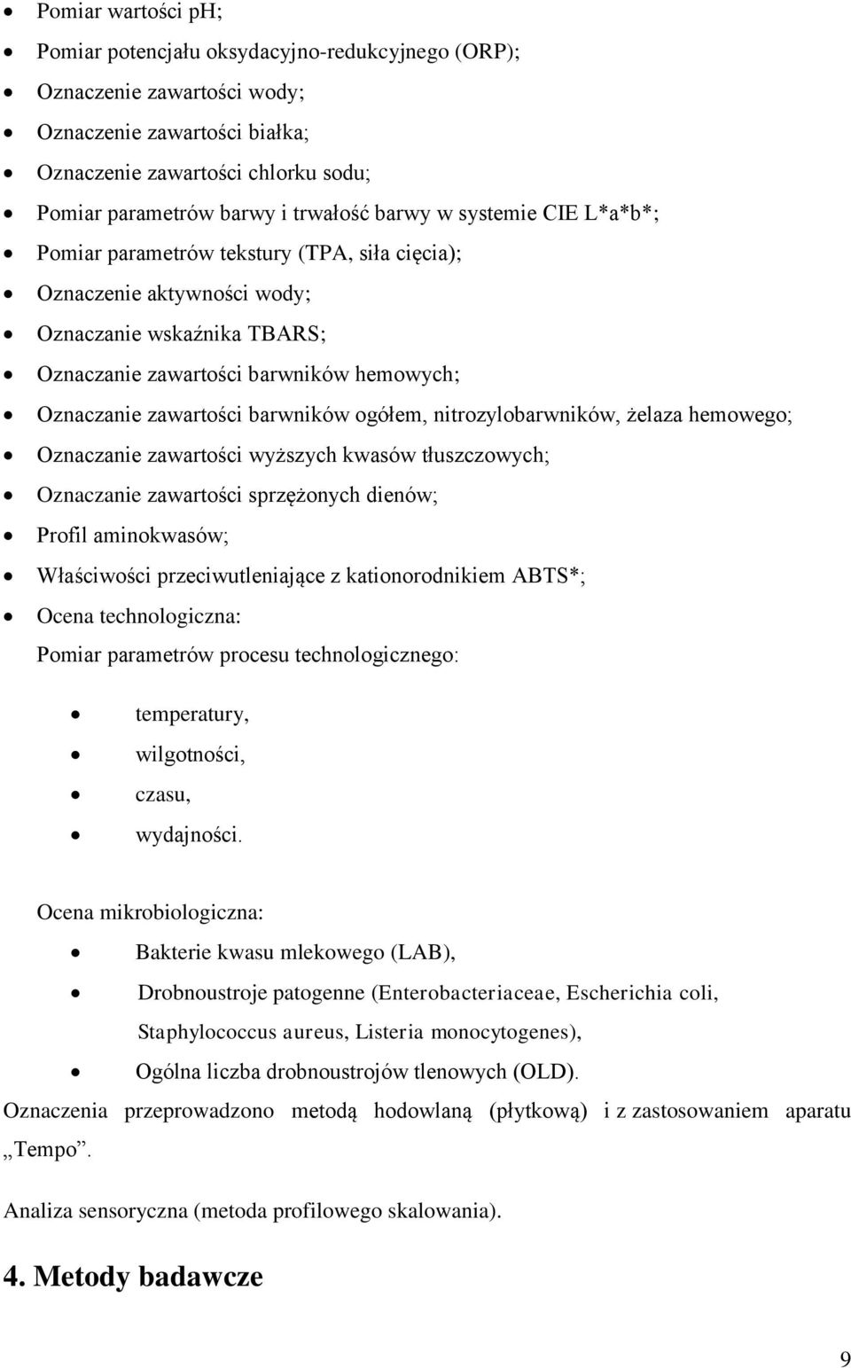 barwników ogółem, nitrozylobarwników, żelaza hemowego; Oznaczanie zawartości wyższych kwasów tłuszczowych; Oznaczanie zawartości sprzężonych dienów; Profil aminokwasów; Właściwości przeciwutleniające