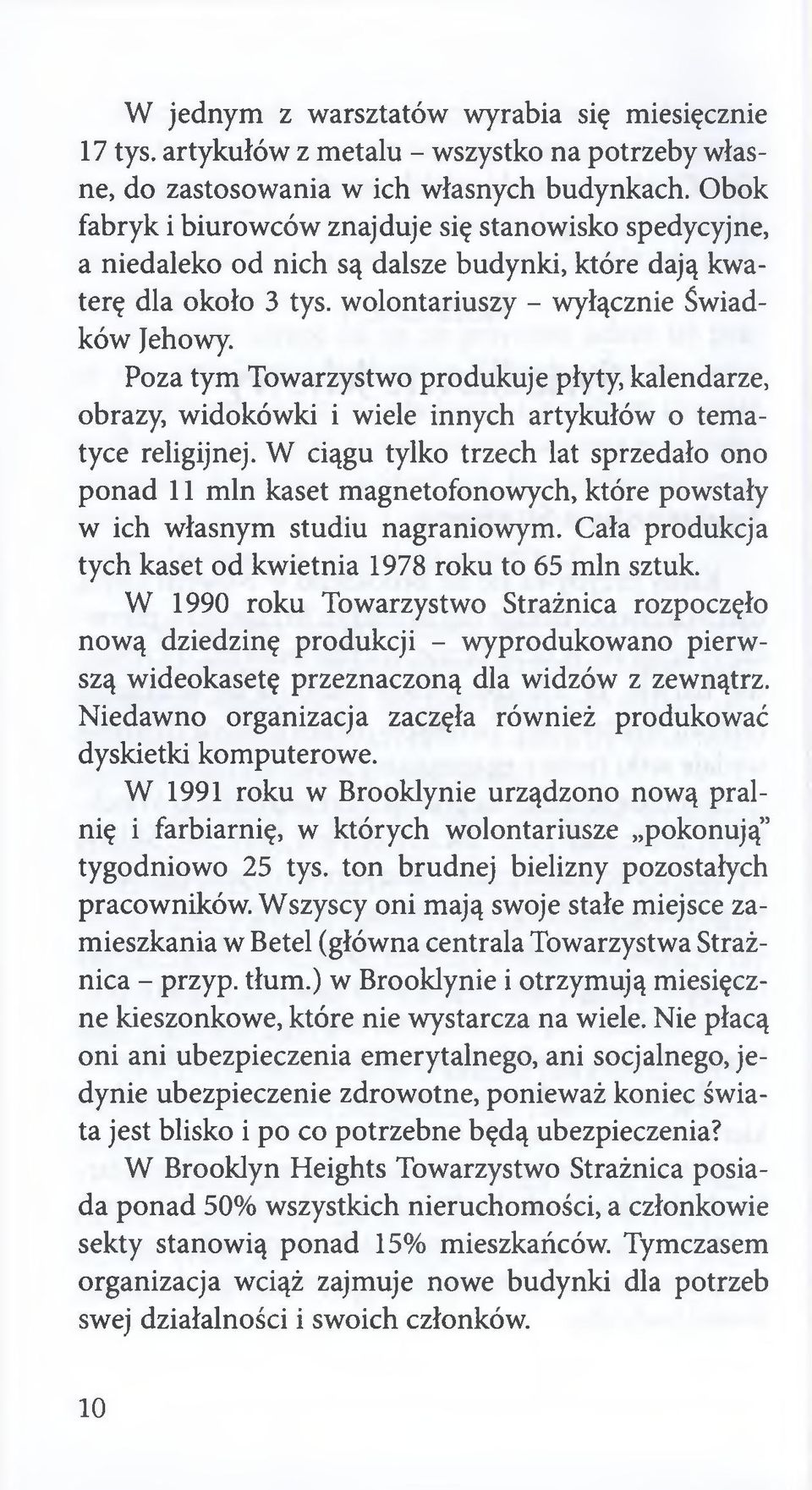 Poza tym Towarzystwo produkuje płyty, kalendarze, obrazy, widokówki i wiele innych artykułów o tematyce religijnej.