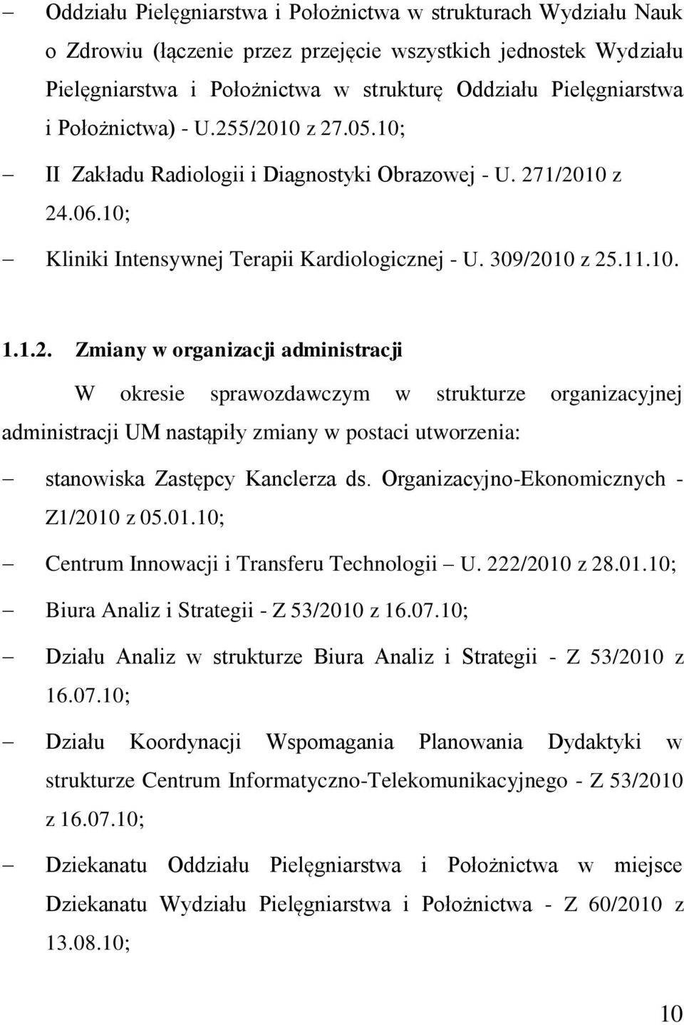 Organizacyjno-Ekonomicznych - Z1/2010 z 05.01.10; Centrum Innowacji i Transferu Technologii U. 222/2010 z 28.01.10; Biura Analiz i Strategii - Z 53/2010 z 16.07.