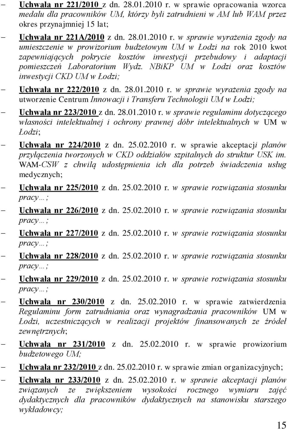 w sprawie wyrażenia zgody na umieszczenie w prowizorium budżetowym UM w Łodzi na rok 2010 kwot zapewniających pokrycie kosztów inwestycji przebudowy i adaptacji pomieszczeń Laboratorium Wydz.