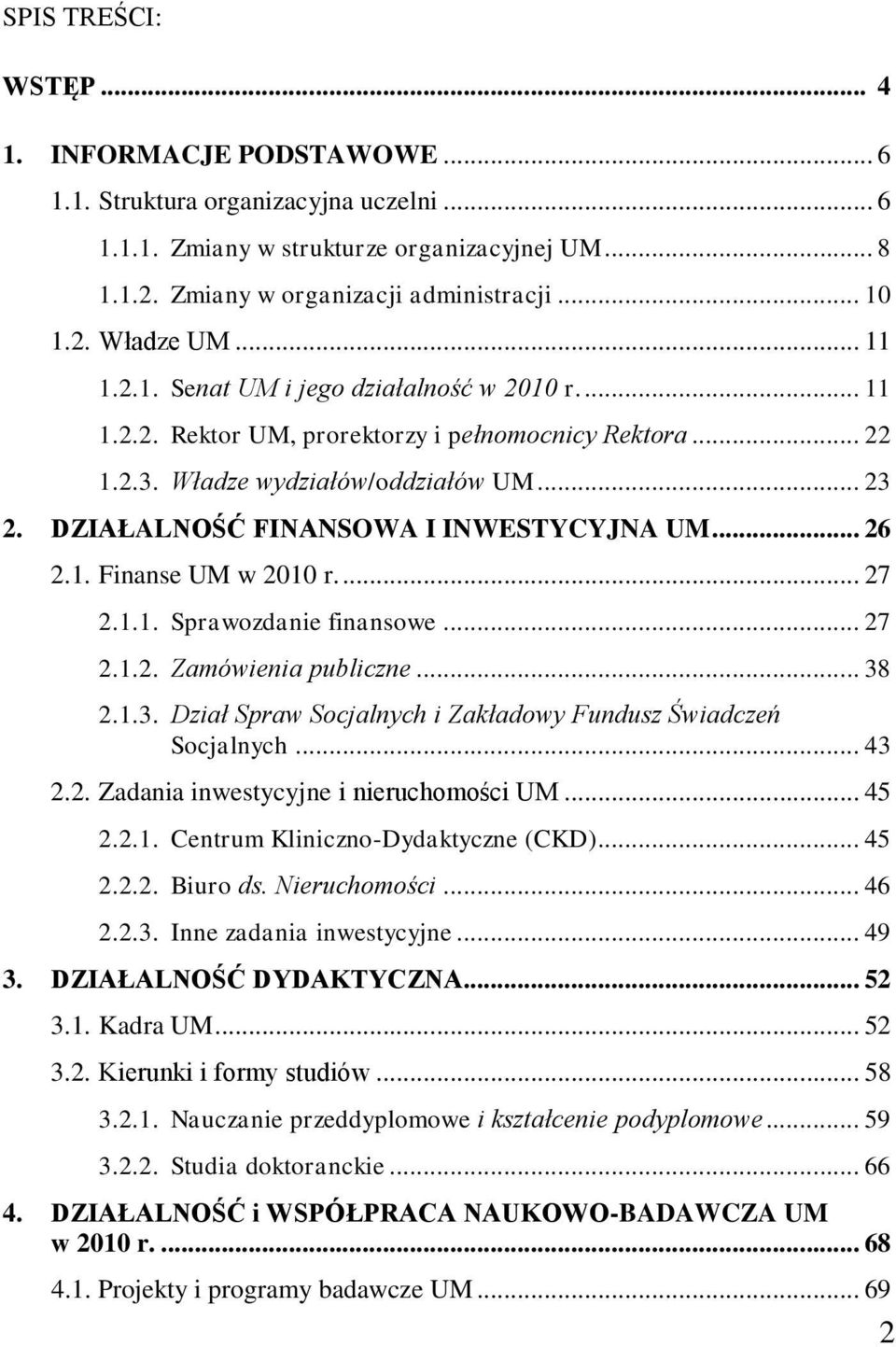 DZIAŁALNOŚĆ FINANSOWA I INWESTYCYJNA UM... 26 2.1. Finanse UM w 2010 r.... 27 2.1.1. Sprawozdanie finansowe... 27 2.1.2. Zamówienia publiczne... 38