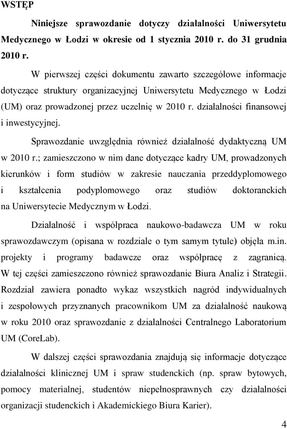 działalności finansowej i inwestycyjnej. Sprawozdanie uwzględnia również działalność dydaktyczną UM w 2010 r.