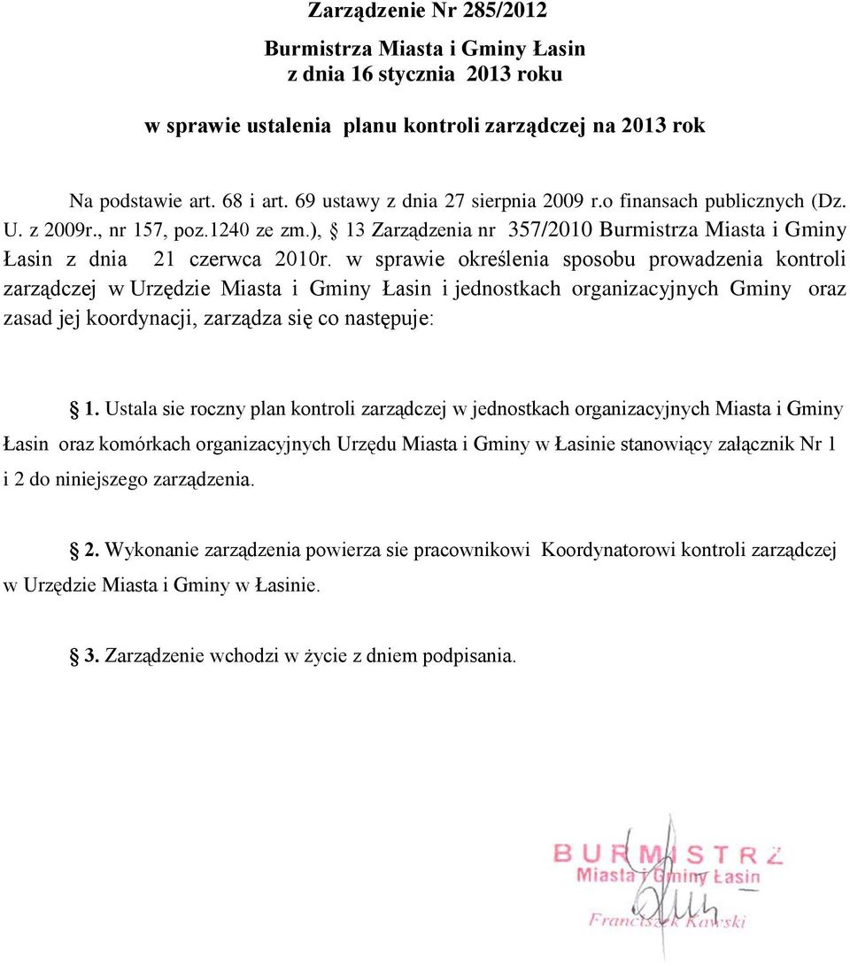 w sprawie określenia sposobu prowadzenia kontroli zarządczej w Urzędzie Miasta i Gminy Łasin i jednostkach organizacyjnych Gminy oraz zasad jej koordynacji, zarządza się co następuje: 1.