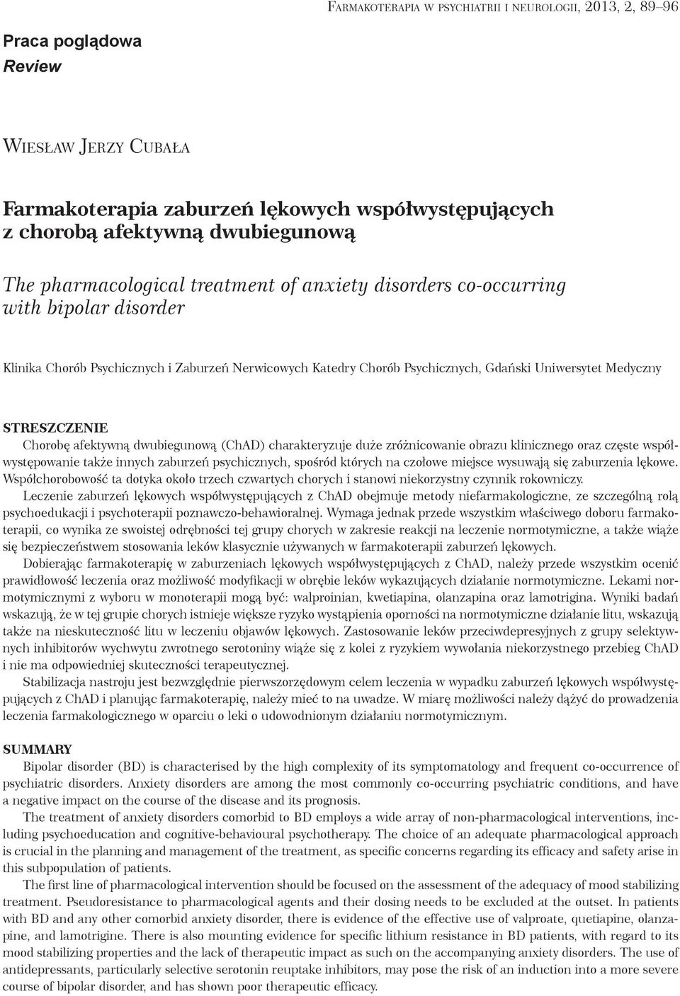 dwubiegunową (ChAD) charakteryzuje duże zróżnicowanie obrazu klinicznego oraz częste współwystępowanie także innych zaburzeń psychicznych, spośród których na czołowe miejsce wysuwają się zaburzenia