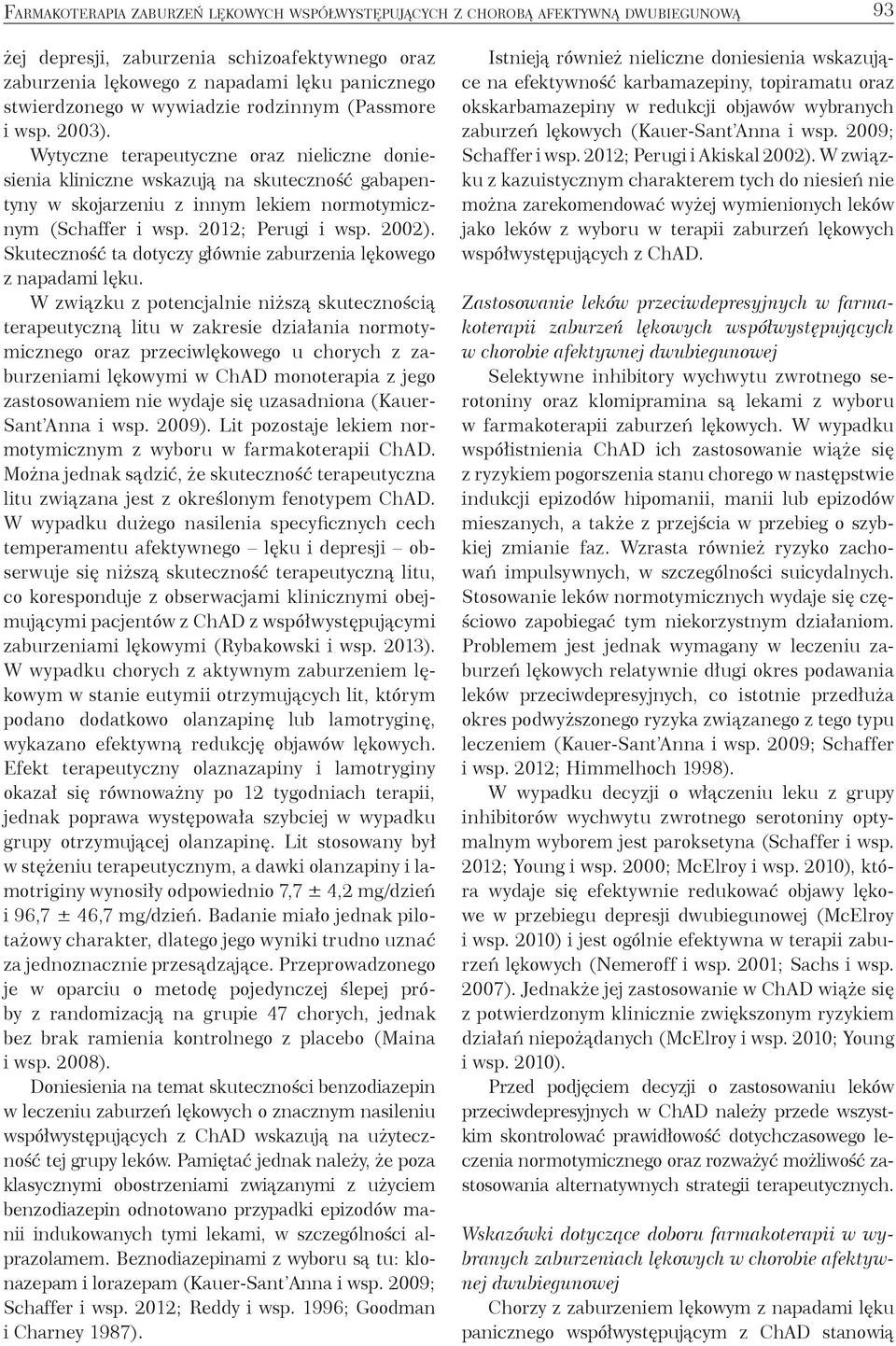 2012; Perugi i wsp. 2002). Skuteczność ta dotyczy głównie zaburzenia lękowego z napadami lęku.