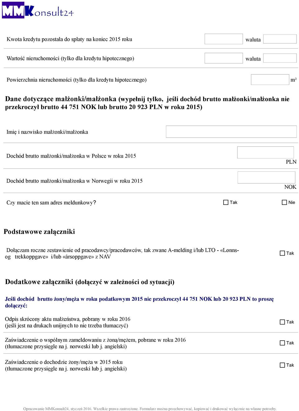 małżonki/małżonka w Polsce w roku 2015 PLN Dochód brutto małżonki/małżonka w Norwegii w roku 2015 NOK Czy macie ten sam adres meldunkowy?