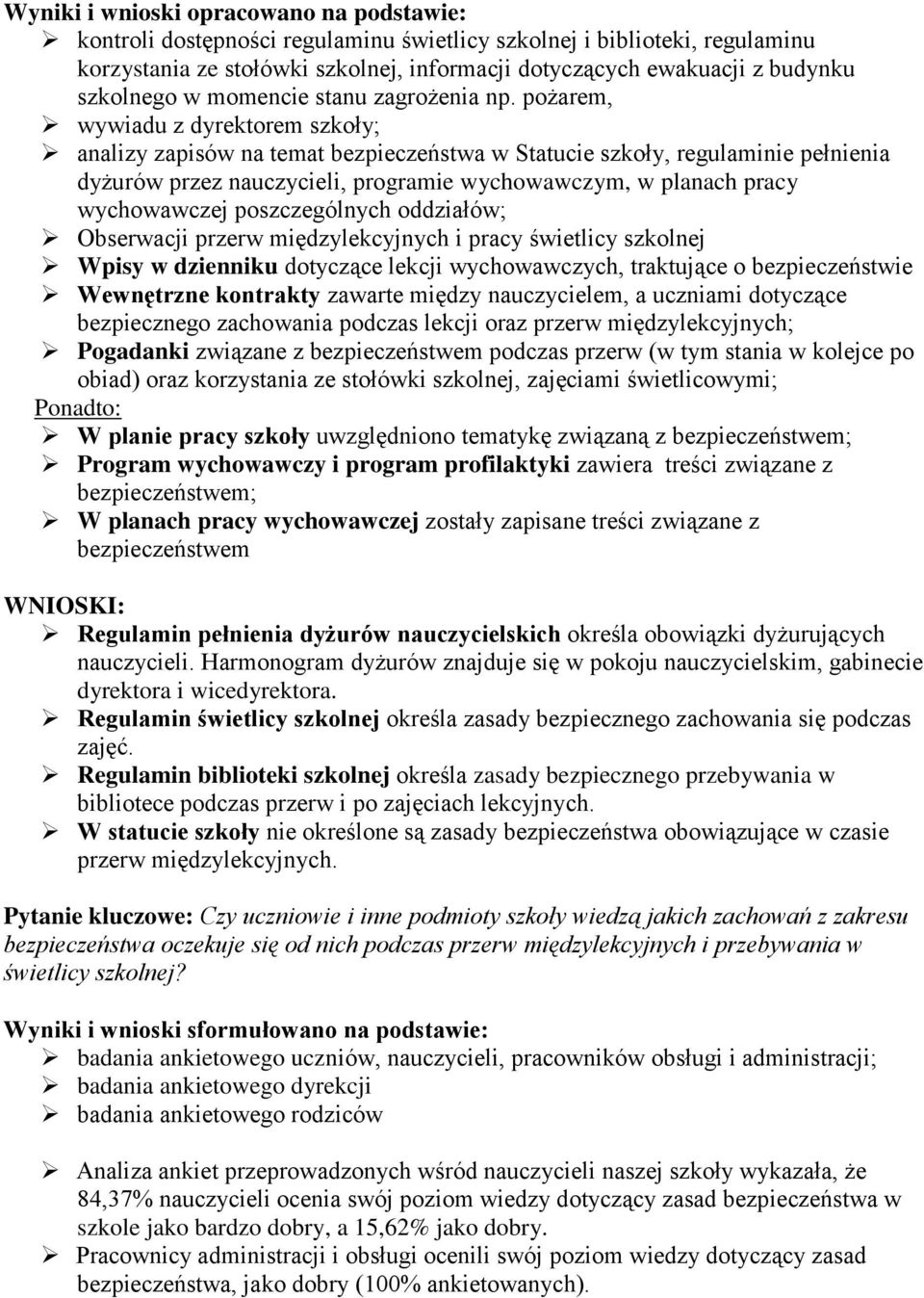 poszczególnych oddziałów; Obserwacji przerw międzylekcyjnych i pracy świetlicy szkolnej Wpisy w dzienniku dotyczące lekcji wychowawczych, traktujące o bezpieczeństwie Wewnętrzne kontrakty zawarte