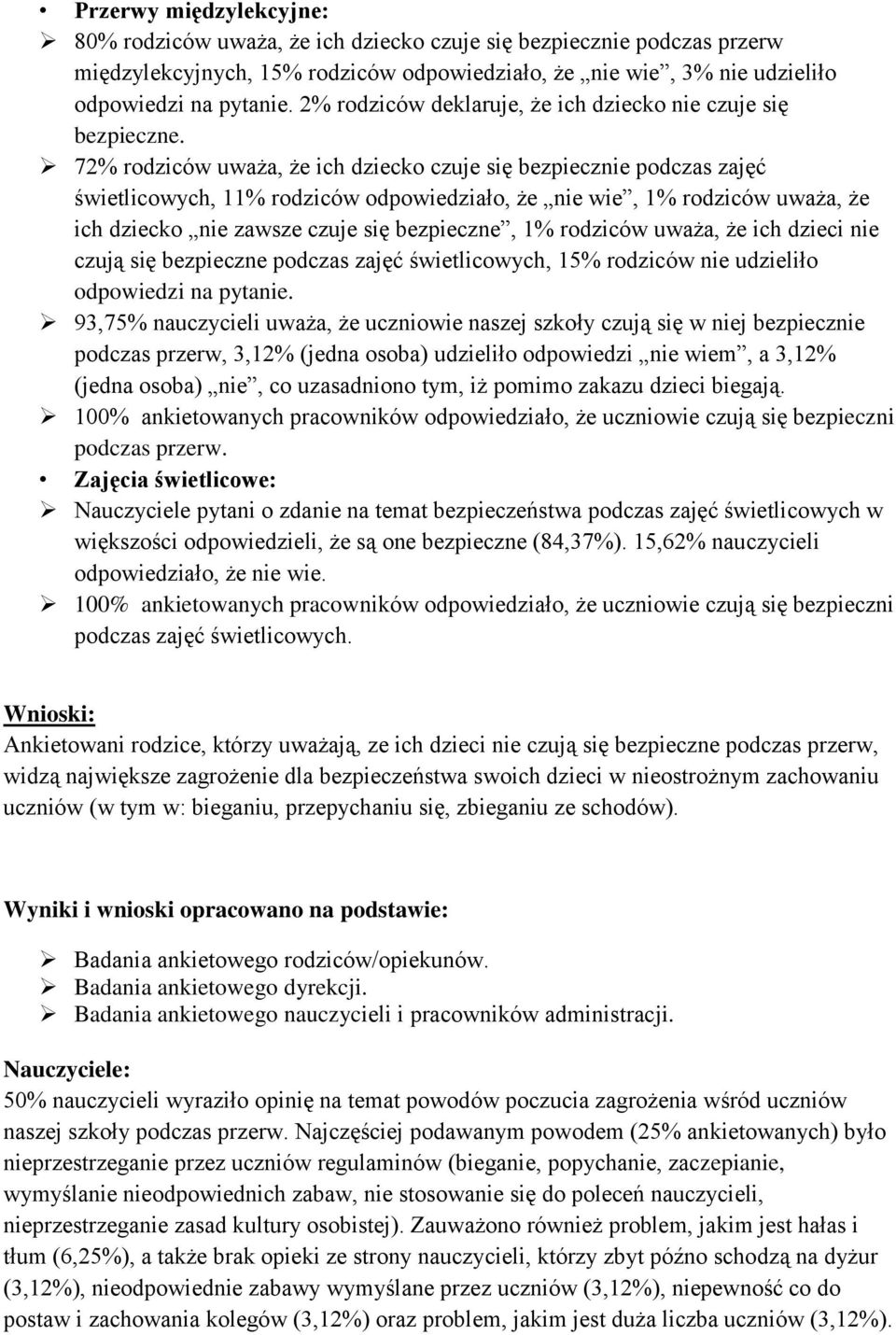 72% rodziców uważa, że ich dziecko czuje się bezpiecznie podczas zajęć świetlicowych, 11% rodziców odpowiedziało, że nie wie, 1% rodziców uważa, że ich dziecko nie zawsze czuje się bezpieczne, 1%