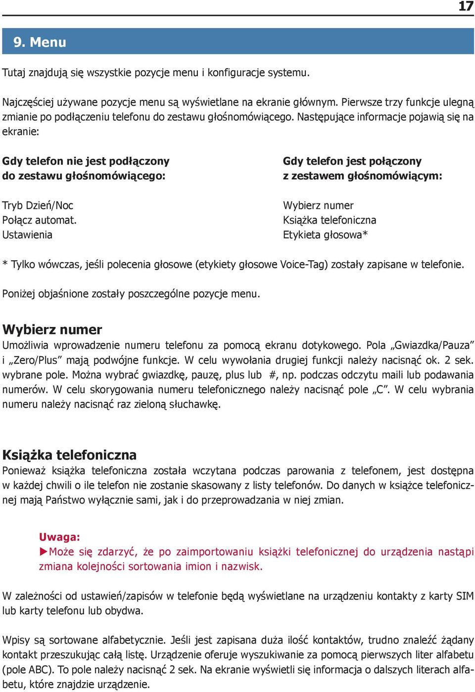 Następujące informacje pojawią się na ekranie: Gdy telefon nie jest podłączony do zestawu głośnomówiącego: Gdy telefon jest połączony z zestawem głośnomówiącym: Tryb Dzień/Noc Połącz automat.